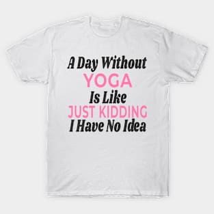 A Day Without - Yoga T-Shirt